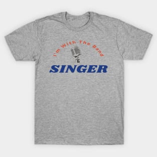 I'm With The Band Singer Funny Vocalist Choir T-Shirt